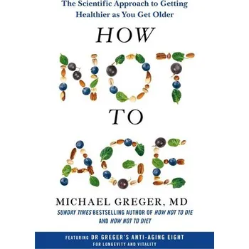 How Not to Age - Greger, Michael [EN] (2023, Brožovaná, Pan Macmillan)