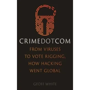 Technika Crime Dot Com - Strickland, Austin; White, Bob; Clarke, Philip; Hancock, Geoff [EN] (2020, Vázaná, Reaktion Books)