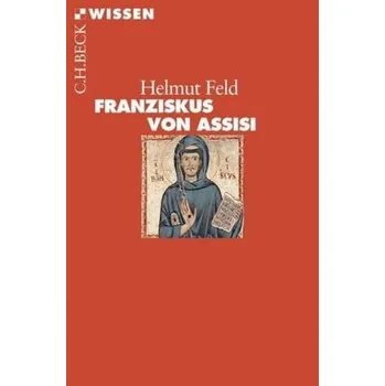 Franziskus von Assisi - Feld, Helmut [DE] (2017, Taschenbuch, Beck)