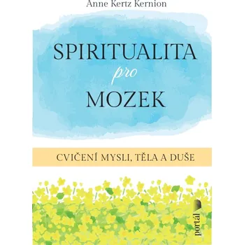 Duchovní literatura Spiritualita pro mozek: Cvičení mysli, těla a duše - Kertz Kernion Anne (2024, brožovaná)