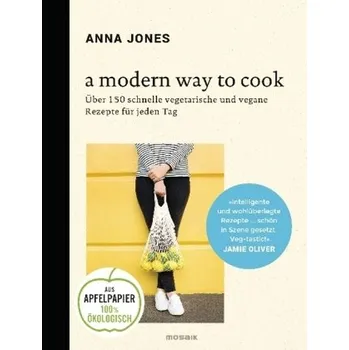 A Modern Way to Cook - Jones, Anna [DE] (2017, Vázaná, Mosaik)
