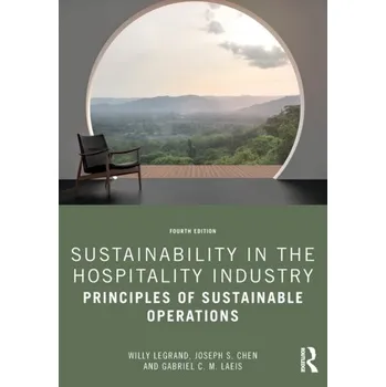 Sustainability in the Hospitality Industry - Legrand, Willy (University of Applied Sciences, Bonn, Germany); Sloan, Philip (University of Applied Sciences, Bonn, Ger