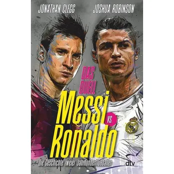 Messi vs. Ronaldo - Clegg, Jonathan; Robinson, Joshua [DE] (2022, Brožovaná, dtv Verlagsgesellschaft)