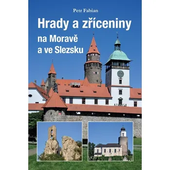 Hrady a zříceniny na Moravě a ve Slezsku - Petr Fabian (2022, brožovaná)