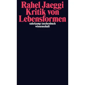 Kritik von Lebensformen - Jaeggi, Rahel [DE] (2013, Taschenbuch, Suhrkamp)