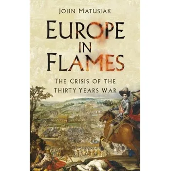Europe in Flames - Matusiak, John [EN] (2020, Brožovaná / brožovaná, The History Press Ltd)