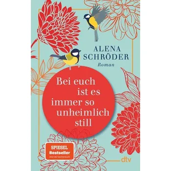 Bei euch ist es immer so unheimlich still - Schröder, Alena [DE] (2024, Brožovaná / brožovaná, dtv Verlagsgesellschaft)