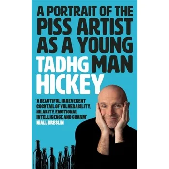 Umění A Portrait of the Piss Artist as a Young Man - Hickey, Tadhg [EN] (2023, Firma, Bonnier Books Ltd)