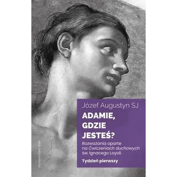 Adamie, gdzie jesteś? Tydzień pierwszy - Józef Augustyn SJ: