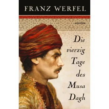 Die vierzig Tage des Musa Dagh - Franz Werfel [DE] (2016, Vázaná, Anaconda)
