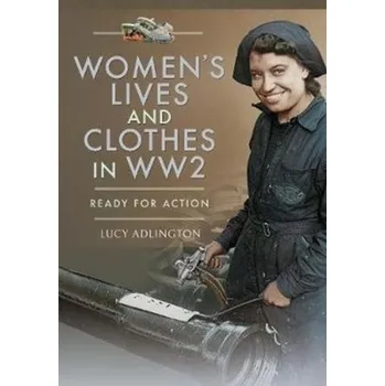 Women's Lives and Clothes in WW2 - Adlington, Lucy [EN] (2020, Brožovaná, Pen & Sword Books Ltd)