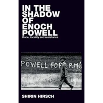 In the Shadow of Enoch Powell - Hirsch, Shirin [EN] (2018, Brožovaná, Manchester University Press)