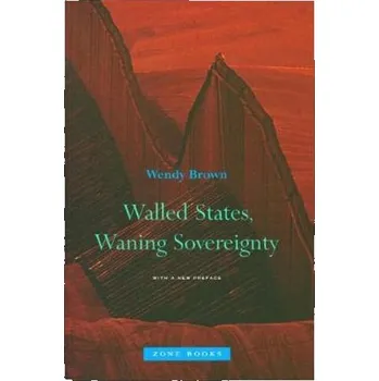 Kniha Walled States, Waning Sovereignty - Brown, Wendy [EN] (2017, Brožovaná, MIT Press)