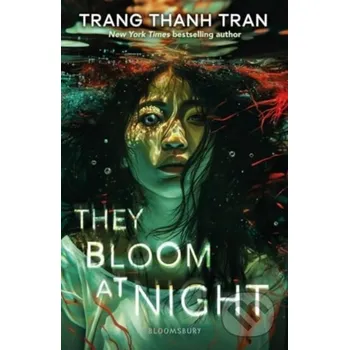 They Bloom at Night - Trang Thanh Tran Bloomsbury