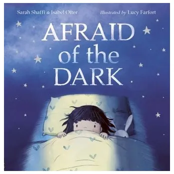 Afraid of the Dark - Farfort, Lucy; Otter, Isabel; Shaffi, Sarah