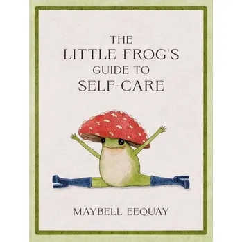 The Little Frog's Guide to Self-Care - Eequay Maybell