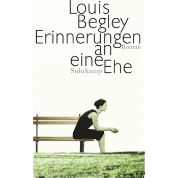 Erinnerungen an eine Ehe - Begley, Louis [DE] (2014, Brožovaná, Suhrkamp)