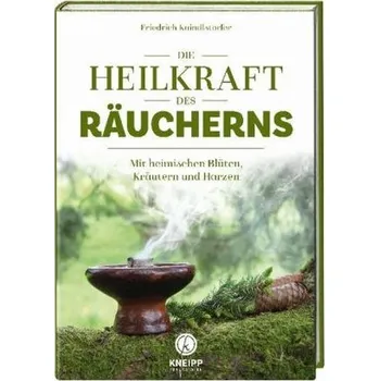 Die Heilkraft des Räucherns - Kaindlstorfer, Friedrich [DE] (2018, Brožovaná, Kneipp, Wien)