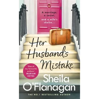 Literární biografie Her Husband's Mistake: A marriage, a secret, and a wife's choice... - O'Flanagan, Sheila [EN] (2019, Vázaná, Headline Publishing Group)