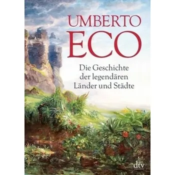Die Geschichte der legendären Länder und Städte - Umberto Eco [DE] (2015, Brožovaná, DTV)