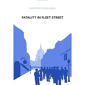 Fatality in Fleet Street - Sprigg, Christopher St John [EN] (2019, Brožovaná / brožovaná, Moonstone Press)