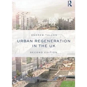Urban Regeneration in the UK - Tallon, Andrew (University of the West of England, UK) [EN] (2013, Brožovaná, Taylor & Francis Ltd)