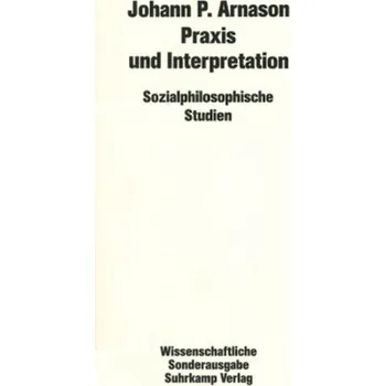 Praxis und Interpretation - Arnason, Johann P. [DE] (1988, Taschenbuch, Suhrkamp)