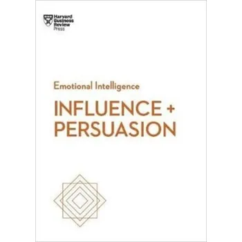Influence and Persuasion (HBR Emotional Intelligence Series) - Morgan Nick [EN] (2017, Brožovaná, Harvard Business Review Press)