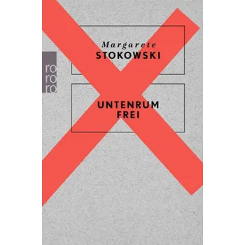 Untenrum frei - Stokowski, Margarete [DE] (2018, Brožovaná, Rowohlt TB.)