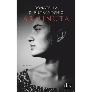 Arminuta - Di Pietrantonio, Donatella [DE] (2020, Brožovaná / brožovaná, dtv Verlagsgesellschaft)