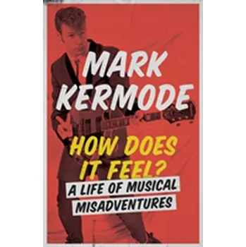 How Does It Feel? - Kermode, Mark [EN] (2018, Brožovaná, Orion Publishing Co)