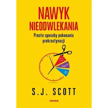 Nawyk nieodwlekania - S. J. Scott