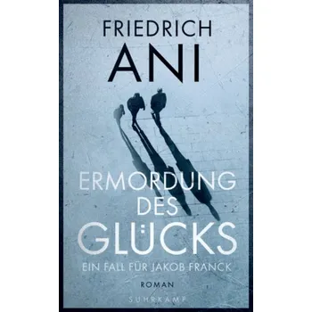 Ermordung des Glücks - Ani, Friedrich [DE] (2019, Brožovaná, Suhrkamp Verlag AG)