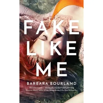 Fake Like Me - Bourland, Barbara