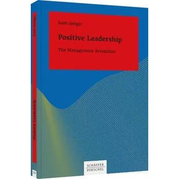 Positive Leadership - Seliger, Ruth [DE] (2022, Měkká, Schäffer-Poeschel Verlag)