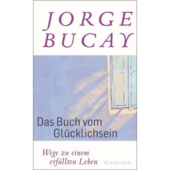 Das Buch vom Glücklichsein - Jorge Bucay