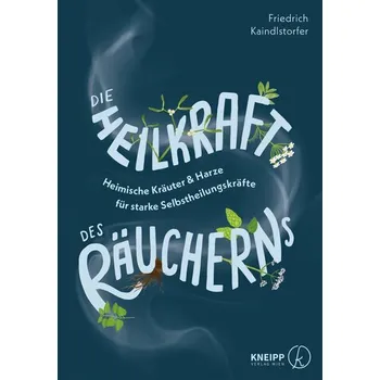 Die Heilkraft des Räucherns - Kaindlstorfer, Friedrich [DE] (2024, Brožovaná, Kneipp Verlag)