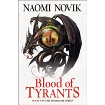 Beletrie pro dospělé Blood of Tyrants - Naomi Novik [EN] (2014, Brožovaná, HarperCollins Publishers)