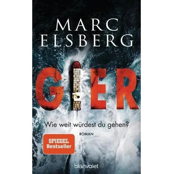GIER - Wie weit würdest du gehen? - Elsberg, Marc