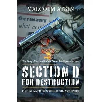 Section D for Destruction - Atkin, Malcolm [EN] (2023, Taschenbuch, Pen & Sword Books Ltd)