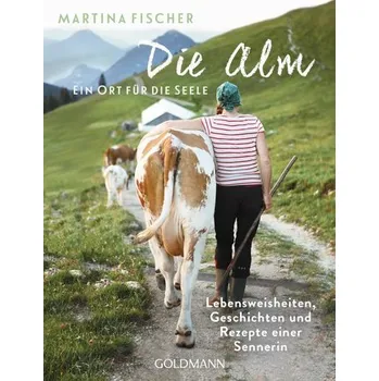 Osobní rozvoj Die Alm - Ein Ort für die Seele - Fischer, Martina [DE] (2021, Měkká, Goldmann TB)