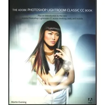 The Adobe Photoshop Lightroom Classic CC Book - Martin Evening [EN] (2017, Brožovaná, Pearson Education (US))