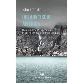 Literární cestopis Ins Arktische Amerika - Franklin, John [DE] (2020, Brožovaná, Edition Erdmann)