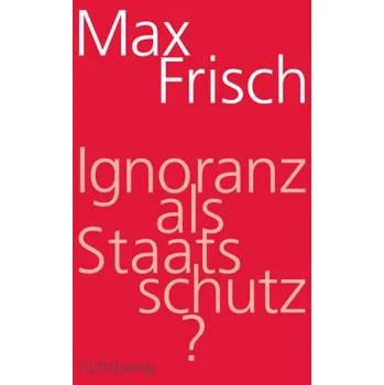 Literární biografie Ignoranz als Staatsschutz? - Max Frisch [DE] (2017, Taschenbuch, Suhrkamp)