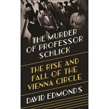 The Murder of Professor Schlick - Edmonds, David