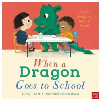 První čtění When a Dragon Goes to School - Hart, Caryl [EN] (2020, Brožovaná, Nosy Crow Ltd)