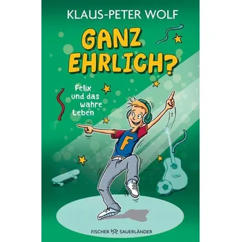 Ganz ehrlich? Felix und das wahre Leben - Klaus-Peter Wolf [DE] (2024, Firma, FISCHER Sauerländer)