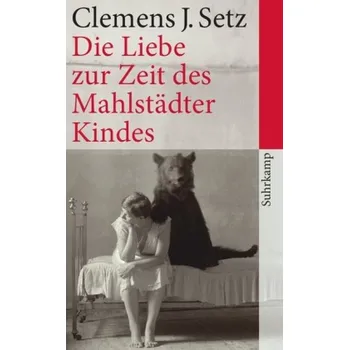 Die Liebe zur Zeit des Mahlstädter Kindes - Setz, Clemens J. [DE] (2012, Brožovaná / brožovaná, Suhrkamp)