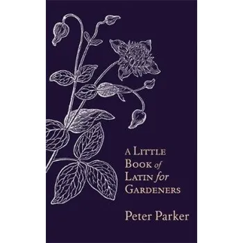 Cizí jazyk Little Book of Latin for Gardeners – Peter Parker (EN)