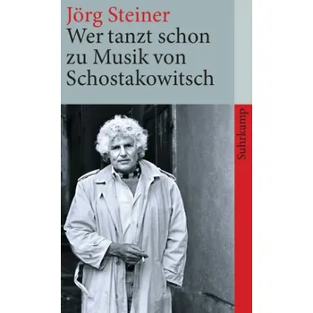 Wer tanzt schon zu Musik von Schostakowitsch - Steiner, Jörg [DE] (2010, Brožovaná, Suhrkamp)